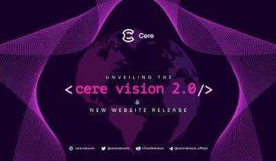 Cere Network unveils Vision 2.0 primed to be a key driver of Web3 infrastructure adoption in 2023