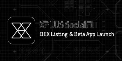 XPLUS Announces DEX Listing & Public Beta Launch of First SocialFi App