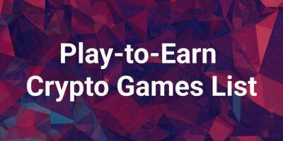 Play-to-earn Crypto Games List of 2022