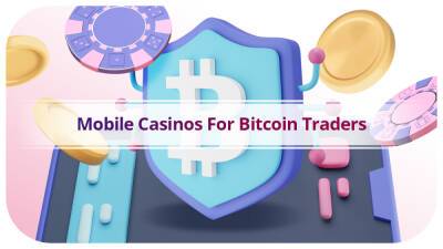 Mobile Casinos For Bitcoin Traders