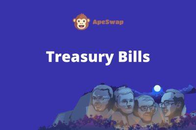Treasury Bills: An ApeSwap Community Success Story (With More to Come)