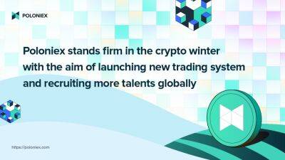 Poloniex Stands Firm in the Crypto Winter with New Trading System and Expansion Plan in the Pipeline