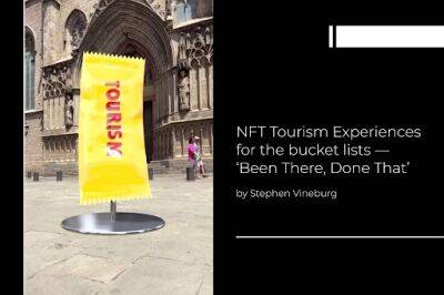 NFT Tourism Experiences for the Bucket Lists — ‘Been There, Done That’