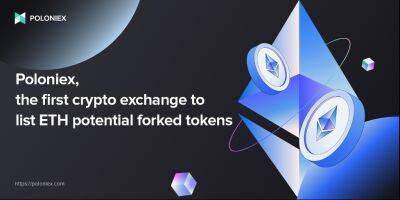 Poloniex Becomes the First Exchange to List ETH Forked Tokens Before the Merge