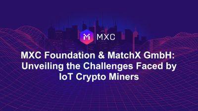 MXC Foundation and MatchX GmbH: Unveiling the Challenges Faced by IoT Crypto Miners