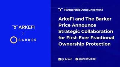 ArkeFi and The Barker Price Announce Strategic Collaboration to Develop First-Ever Fractional Ownership Protection (FOP)